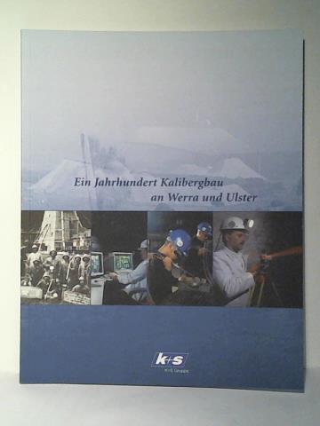 Hohmann, Hermann-Josef/ Grn, Claus Peter Mller von der/ K + S Aktiengesellschaft (Hrsg.) - Ein Jahrhundert Kalibergbau an Werra und Ulster