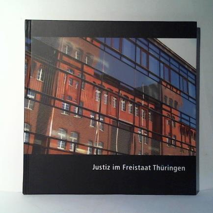Thringer Justizministerium (Hrsg.) - Justiz im Freistaat Thringen
