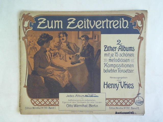 Vries, Henry - Zum Zeitvertreib. 2 Zither-Albums mit je 15 schnen melodisen Kompositionen beliebter Tonsetzter