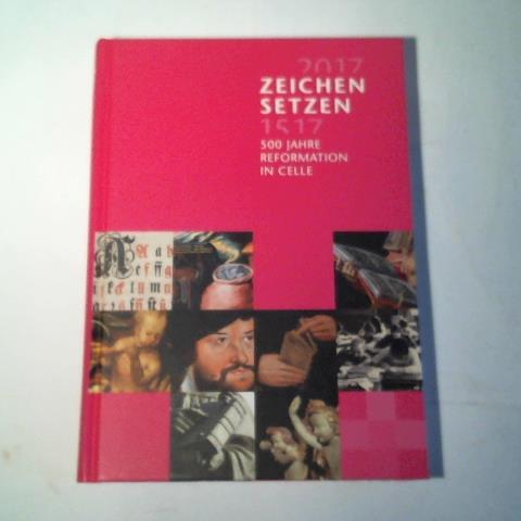 Meiners, Jochen - Zeichen setzen. 500 Jahre Reformation in Celle