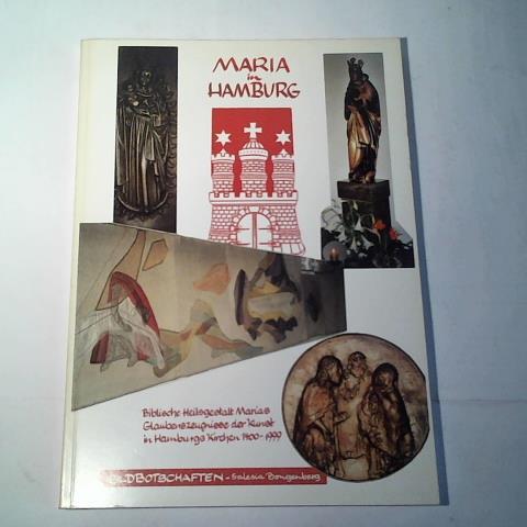 Maria in Hamburg, biblische Heilsgestalt Marias. Glaubenszeugnisse der Kunst in Hamburgs Kirchen 1400-1999. Bildbotschaften