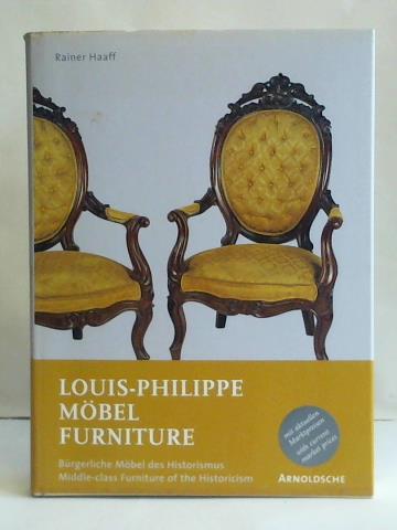 Haaff, Rainer - Louis-Philippe Mbel: Brgerliche Mbel des Historismus = Furniture. Middle-class Furniture of the Historicism