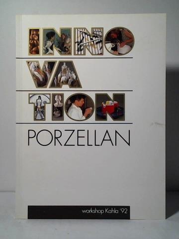 Museum fr Angewandte Kunst, Gera/ Kreisheimatmuseum, Leuchtenburg/ Museum der Deutschen Porzellanindustrie, Hohenberg (Hrsg.) - I. Internationaler Porzellanworkshop KAHLA '92: Innovation Porzellan