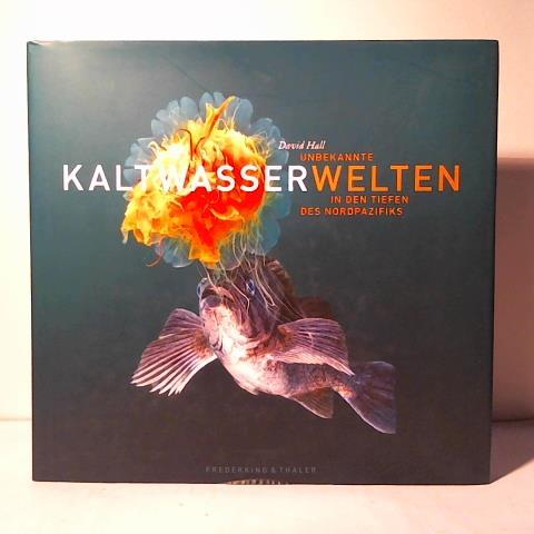 Hall, David - Unbekannte Kaltwasserwelten: In den Tiefen des Nordpazifiks