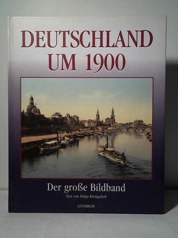 Knigsdorf, Helga/ Weber, Bruno/ Mittler, Max (Hrsg.) - Deutschland um 1900. Der groe Bildband