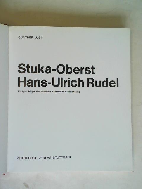 Just, Gnther - Stuka-Oberst Hans-Ulrich Rudel. Einziger Trger der hchsten Tapferkeits-Auszeichnung. Bilder und Dokumente
