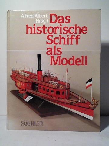 Albert, Alfred (Hrsg.) - Das historische Schiff als Modell. Band 3