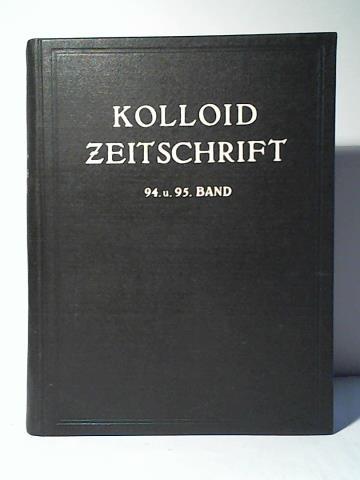 Kolloid Zeitschrift. Zeitschrift fr wissenschaftliche und technische Kolloidchemie - Organ fr das Gesamtgebiet der reinen und angewandten Kolloidchemie und fr die Verffentlichungen der Kolloid-G. - Band 94 (Januar - Mrz 1941) und Band 95 (April - Juni 1941) in einem Band