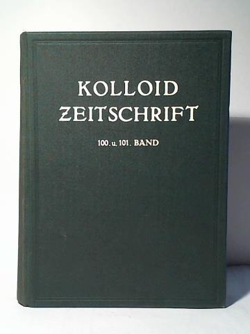 Kolloid Zeitschrift. Zeitschrift fr wissenschaftliche und technische Kolloidchemie - Organ fr das Gesamtgebiet der reinen und angewandten Kolloidchemie und fr die Verffentlungen der Kolloid-G. - Band 100 (Juli - September 1942) und Band 101 (Oktober - Dezember 1942) in einem Band