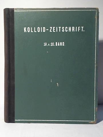 Kolloid Zeitschrift. Zeitschrift fr wissenschaftliche und technische Kolloidchemie - Organ fr das Gesamtgebiet der reinen und angewandten Kolloidchemie und fr die Verffentlichungen der Kolloid-G. - Band XIX (1916 zweites Semester) und Band XX (1917 erstes Semester) in einem Band