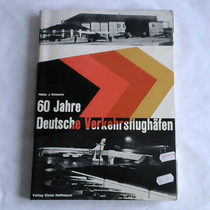 Nowarra, Heinz J. - 60 Jahre Deutsche Verkehrsflughfen