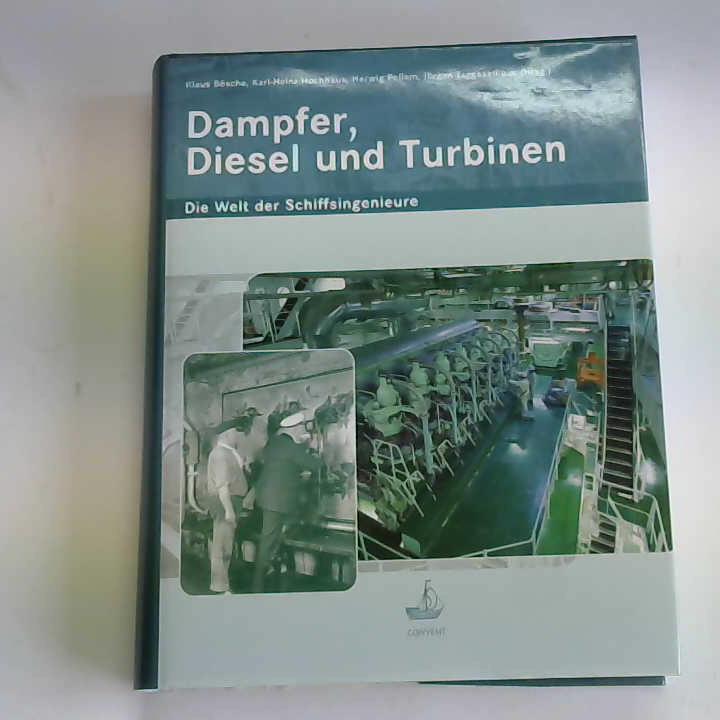 Bsche, Klaus/ Hochhaus, Karl-Heinz/ Pollem, Herwig/ Taggesell, Jrgen - Dampfer, Diesel und Turbinen. Die Welt der Schiffsingenieure