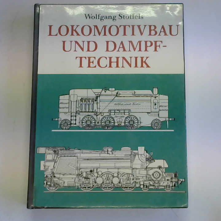 Stoffels, Wolfgang - Lokomotivenbau und Dampftechnik
