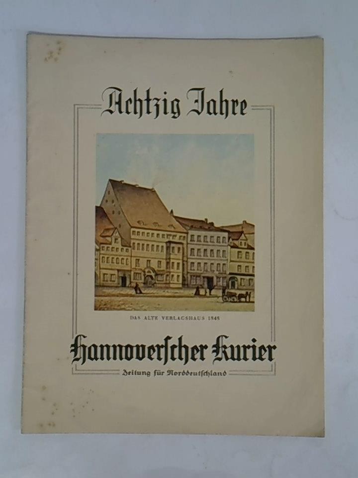 Achtzig Jahre Hannoverscher Kurier - Zeitung für Norddeutschland