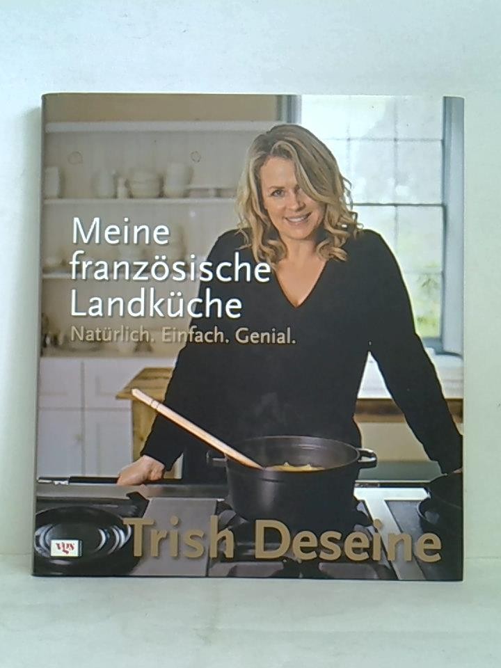 Meine französische Landküche - Natürlich. Einfach. Genial.