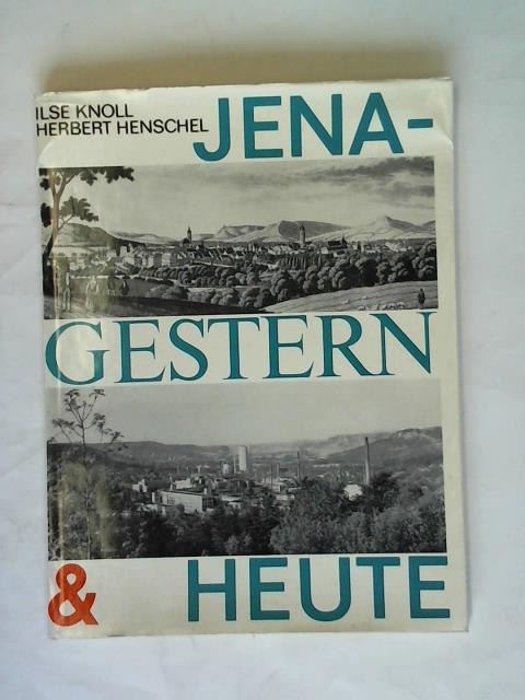 Knoll, Ilse/ Stadtmuseum Jena (Hrsg.) - Jena - Gestern und heute. Vom nrrischen Nest zur sozialistischen Grostadt