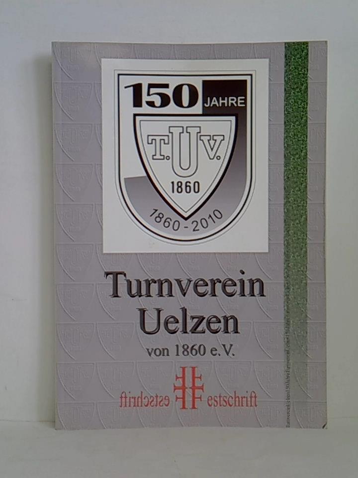 150 Jahre Turnverein Uelzen von 1860 e. V., 1860 - 2010. Festschrift