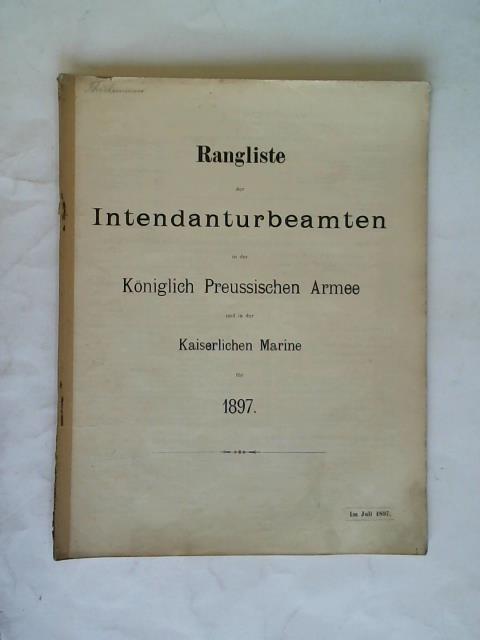Kniglich Preussische Armee (Hrsg.) - Rangliste der Intendantur-Beamten in der Kniglich Preussischen Armee und in der Kaiserlichen Marine fr 1897