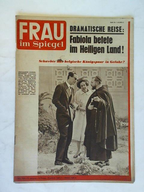 Frau im Spiegel - Heft 10 vom 7. Mrz 1964, 19. Jahrg.: Fabiola betete im Heiligen Land!