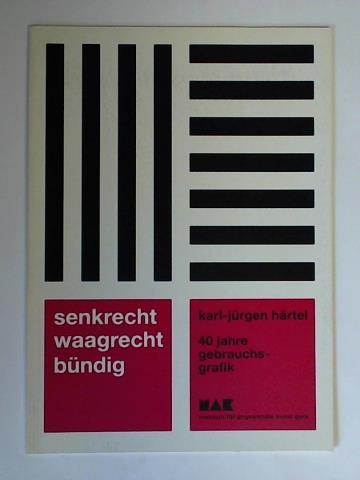 Hrtel, Karl-Jrgen - Senkrecht, waagrecht, bndig. 40 Jahre Gebrauchsgrafik. Ausstellungskatalog 13 August bis 29 September 1996