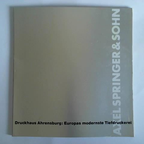 Springer & Sohn, Axel (Hrsg.) - Druckhaus Ahrensburg: Europas modernste Tiefdruckerei