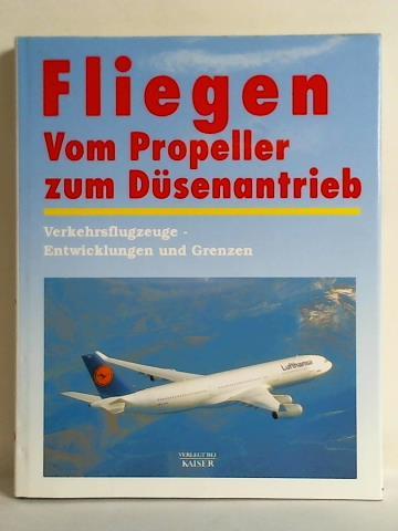 (Luftfahrt) - Fliegen - Vom Propeller zum Dsenantrieb. Verkehrsflugzeuge - Entwicklungen und Grenzen