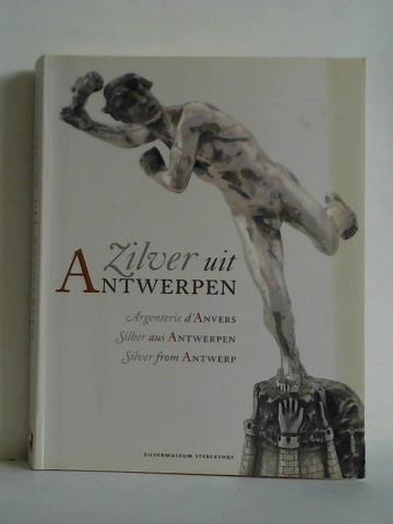 Nys, Wim (Redaktion) - Zilver uit Antwerpen = Argenterie d'Anvers = Silber aus Antwerpen = Silver from Antwerp