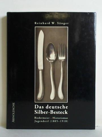 Snger, Reinhard W. - Das deutsche Silber-Besteck. Biedermeier - Historismus - Jugendstil  (1805 - 1918). Firmen, Techniken, Designer und Dekore