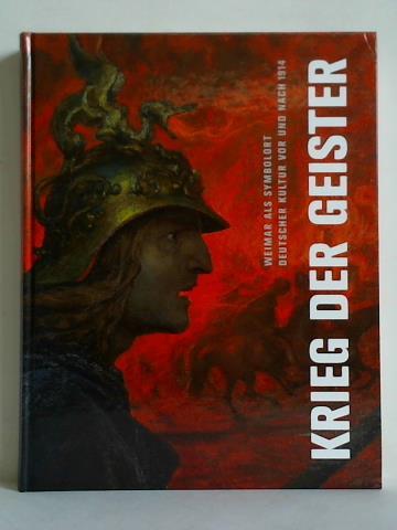Holler, Wolfgang / Pschel, Gudrun / Wendermann, Gerda (Hrsg.) - Krieg der Geister. Weimar als Symbolort deutscher Kultur vor und nach 1914