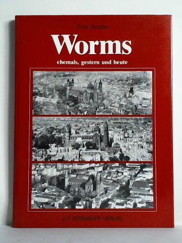 Reuter, Fritz - Worms ehemals, gestern und heute. Ein Stadtbild im Wandel der letzten 100 Jahre