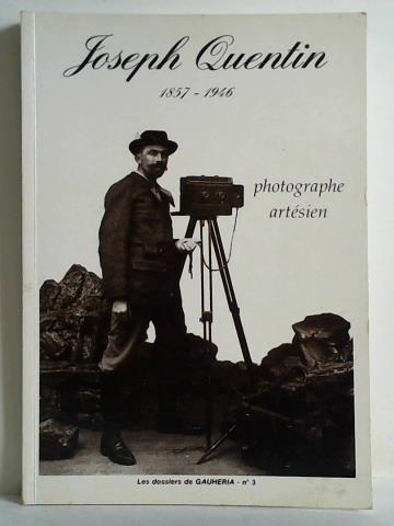 Quentin, Joseph - Joseph Quentin - photographe artsien (1857 - 1946)