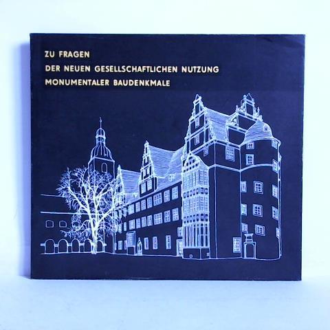 Institut fr Denkmalpflege beim Ministerium fr Kultur der DDR (Hrsg.) - Zu Fragen der neuen gesellschaftlichen Nutzung monumentaler Baudenkmale