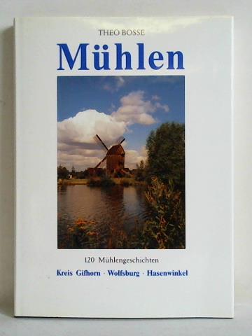 Bosse, Theo - Mhlen - 120 Mhlengeschichten. Kreis Gifhorn, Wolfsburg, Hasenwinkel