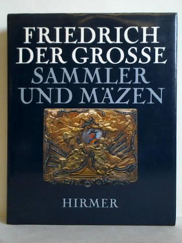Hohenzollern, Johann Georg Prinz von (Hrsg.) - Friedrich der Grosse - Sammler und Mzen