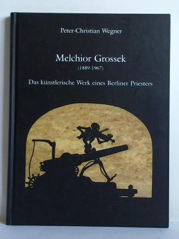Wegner, Peter-Christian - Melchior Grossek (1889 - 1967). Das knstlerische Werk eines Berliner Priesters - Scherenschnitte und Druckgraphik
