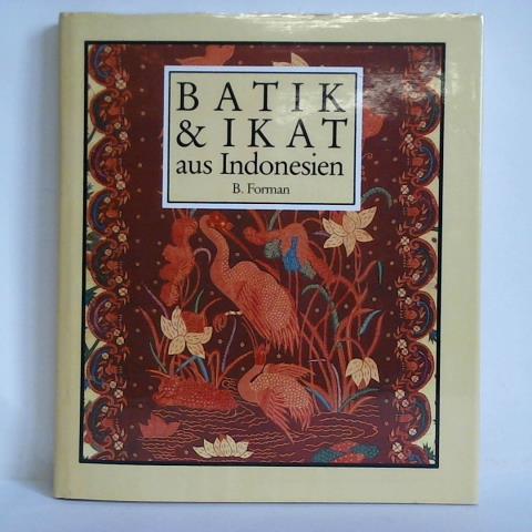 Forman, Bedrich - Batik und Ikat aus Indonesien. Textilkunst aus Indonesien