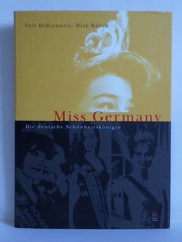 Didczuneit, Veit / Klow, Dirk - Miss Germany. Die deutsche Schnheitsknigin