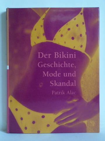 Alac, Patrik - Der Bikini. Geschichte, Mode und Skandal