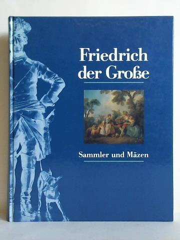 Hohenzollern, Johann Georg Prinz von (Hrsg.) - Friedrich der Grosse. Sammler und Mzen