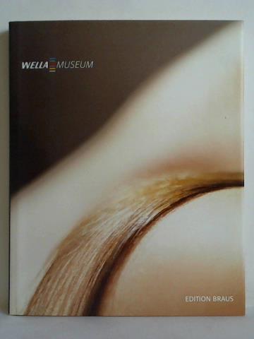 Wella AG, Darmstadt (Hrsg.) - Wella Museum. Eine Kulturgeschichte der Schnheitspflege = A Cultural History of Beauty Care