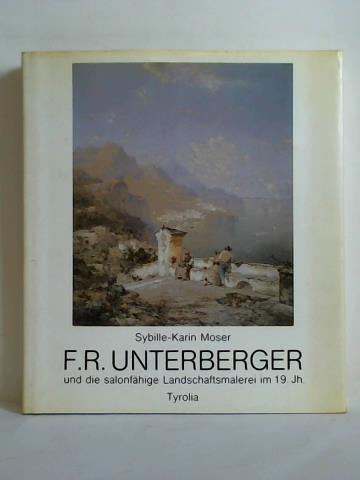 Moser, Sybille-Karin - Franz Unterberger und die salonfhige Landschaftsmalerei im 19. Jahrhundert
