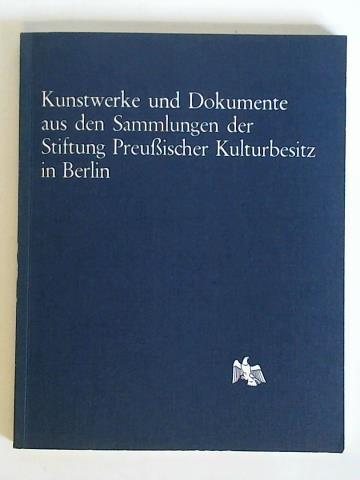 Kunstwerke und Dokumente aus den Sammlungen der Stiftung Preußischer Kulturbesitz in Berlin