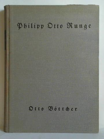 Bttcher, Otto - Philipp Otto Runge - Sein Leben, Wirken und Schaffen