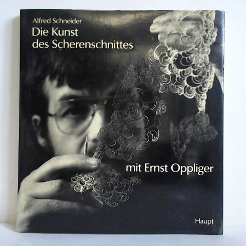 Schneider, Alfred - Die Kunst des Scherenschnittes mit Ernst Oppliger