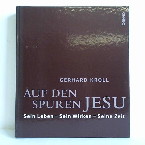 Kroll, Gerhard - Auf den Spuren Jesu. Sein Leben - Sein Wirken - Seine Zeit