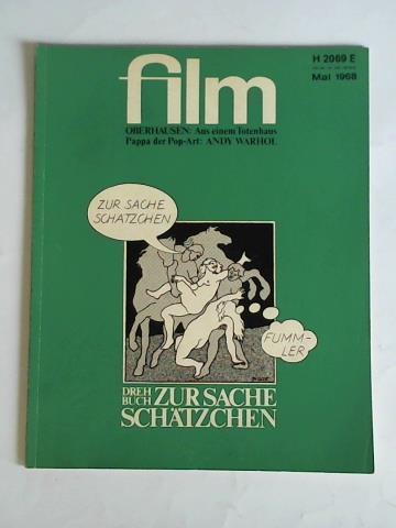Film - 6. Jahrgang, Heft 5, Mai 1968: Oberhausen: Aus einem Totenhaus - Pappa der Pop-Art: Andy Warhol - Drehbuch: Zur Sache Schtzchen