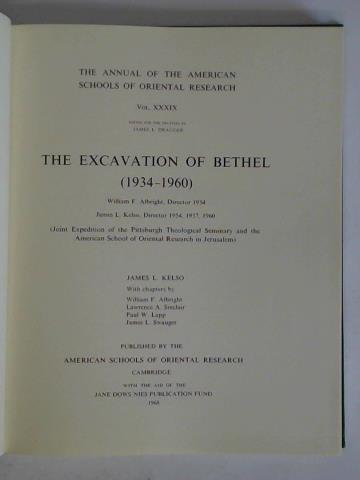 Kelso, James L. - The Excavation of Bethel (1934 - 1960). William F. Albright, Director 1934 - James L. Kelso, Director 1954, 1957, 1960 (Joint Expedition of the Pittsburgh Theological Seminary and the American School of Orient Research in Jerusalem)