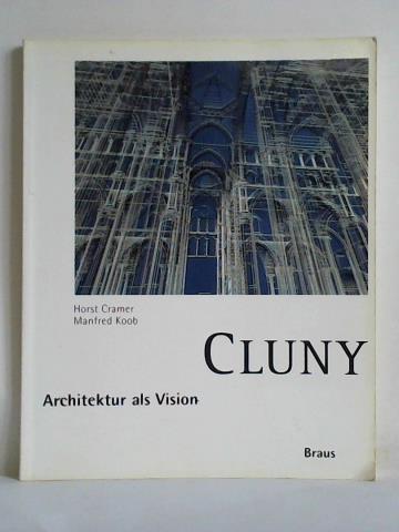 Cramer, Horst / Koob, Manfred (Hrsg.) - Cluny. Architektur als Vision