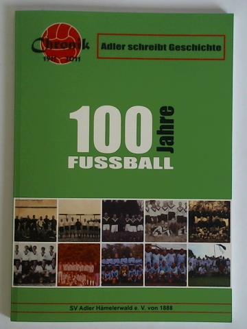 Behra, Heinz / Borchfeldt, Jrg / Borchfeldt, Lars / Schrn, Sebastian - Fuball Chronik (1911 - 2011) SV Adler Hmelerwald e. V. von 1888. - Geschichte des Fussballs. Ein Rckblick auf 100 Jahre Fuball des SV Adler Hmelerwald e. V. von 1888