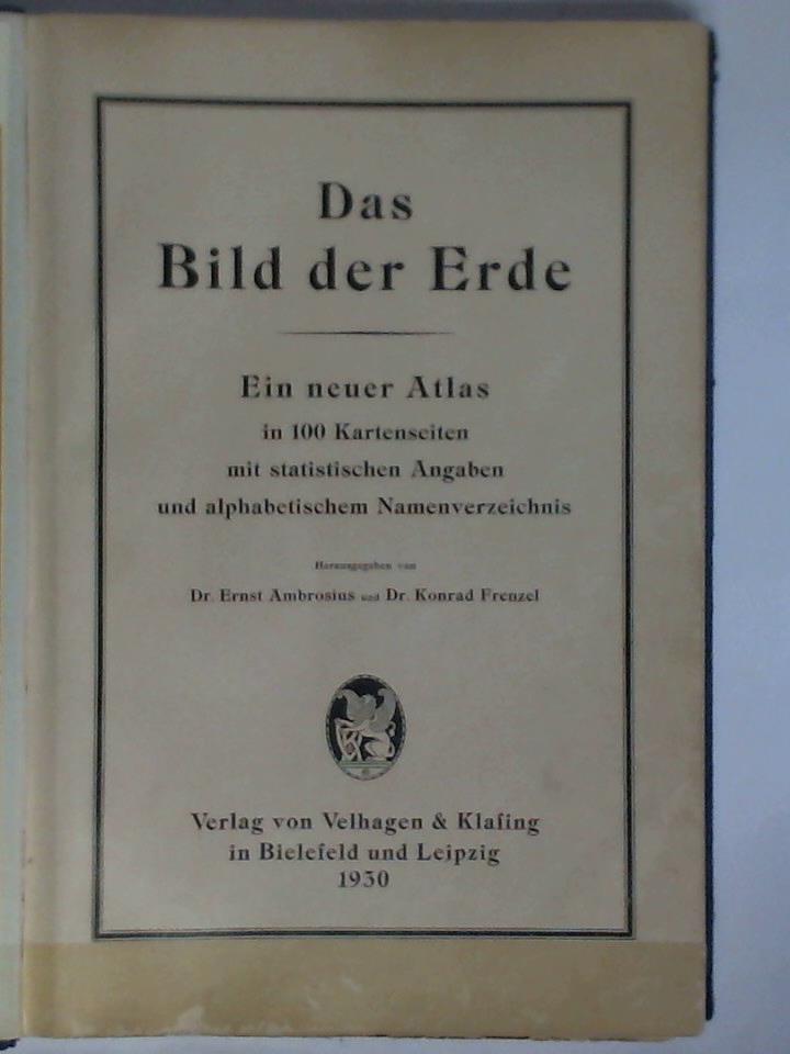 Ambrosius, Ernst / Frenzel, Konrad (Hrsg.) - Das Bild der Erde. Ein neuer Atlas in 100 Kartenseiten mit statistischen Angaben und alphabetischem Namenverzeichnis